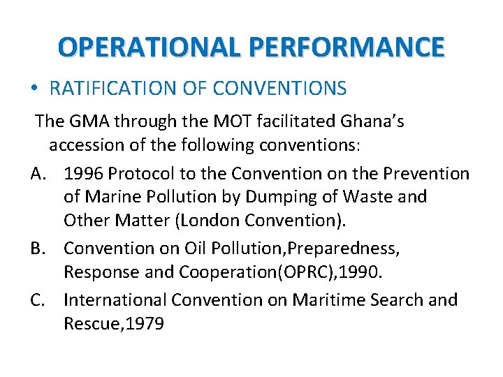 OPERATIONAL PERFORMANCE • RATIFICATION OF CONVENTIONS The GMA through the MOT facilitated Ghana’s accession