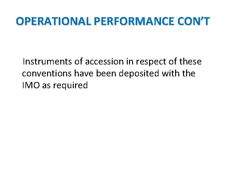 OPERATIONAL PERFORMANCE CON’T Instruments of accession in respect of these conventions have been deposited
