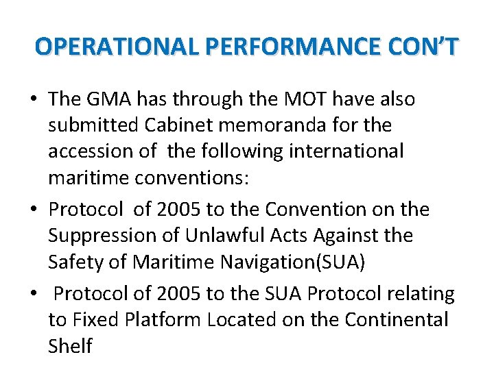 OPERATIONAL PERFORMANCE CON’T • The GMA has through the MOT have also submitted Cabinet