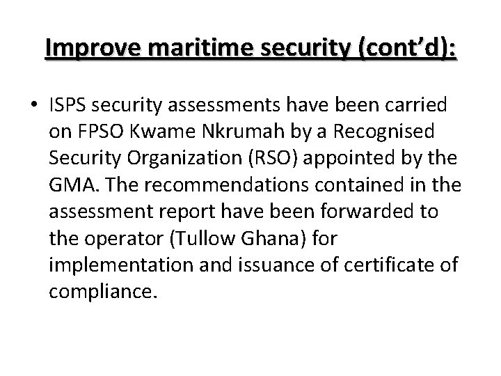 Improve maritime security (cont’d): • ISPS security assessments have been carried on FPSO Kwame