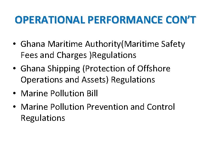 OPERATIONAL PERFORMANCE CON’T • Ghana Maritime Authority(Maritime Safety Fees and Charges )Regulations • Ghana