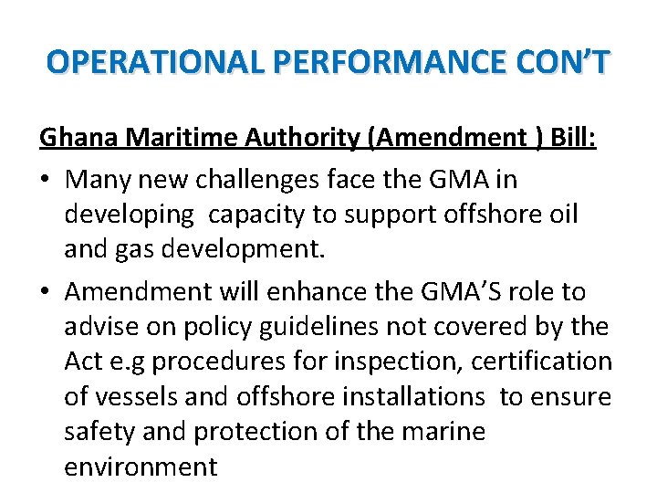 OPERATIONAL PERFORMANCE CON’T Ghana Maritime Authority (Amendment ) Bill: • Many new challenges face