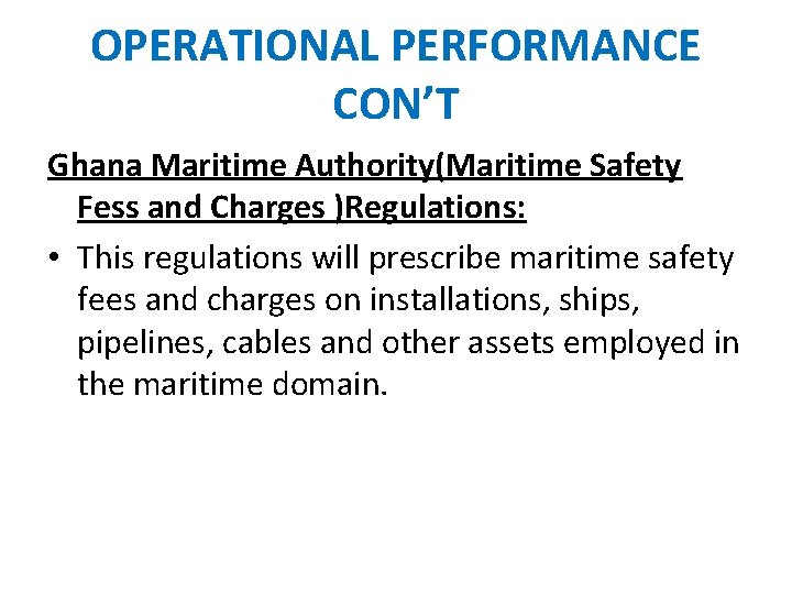 OPERATIONAL PERFORMANCE CON’T Ghana Maritime Authority(Maritime Safety Fess and Charges )Regulations: • This regulations