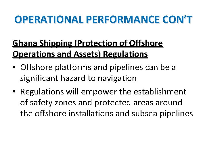 OPERATIONAL PERFORMANCE CON’T Ghana Shipping (Protection of Offshore Operations and Assets) Regulations • Offshore