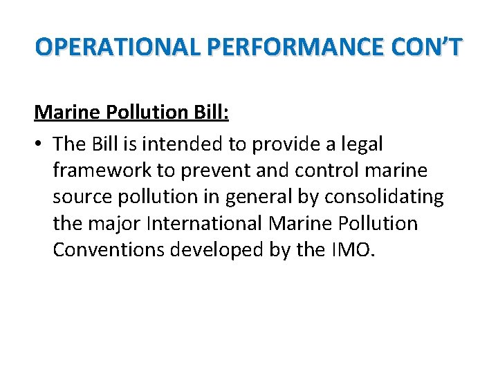 OPERATIONAL PERFORMANCE CON’T Marine Pollution Bill: • The Bill is intended to provide a