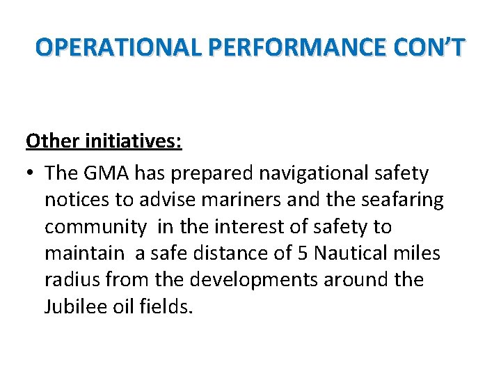 OPERATIONAL PERFORMANCE CON’T Other initiatives: • The GMA has prepared navigational safety notices to