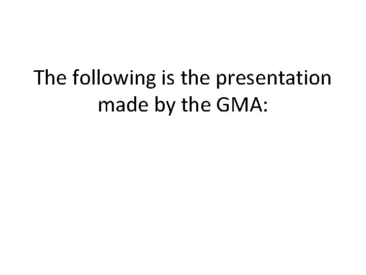 The following is the presentation made by the GMA: 