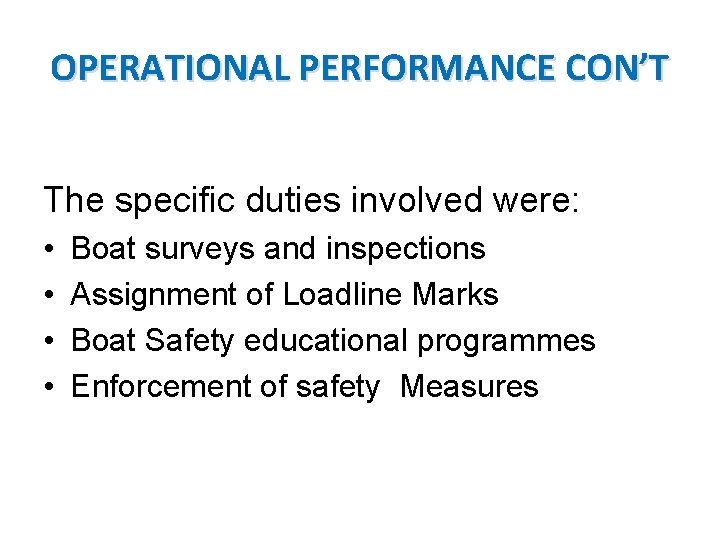 OPERATIONAL PERFORMANCE CON’T The specific duties involved were: • • Boat surveys and inspections