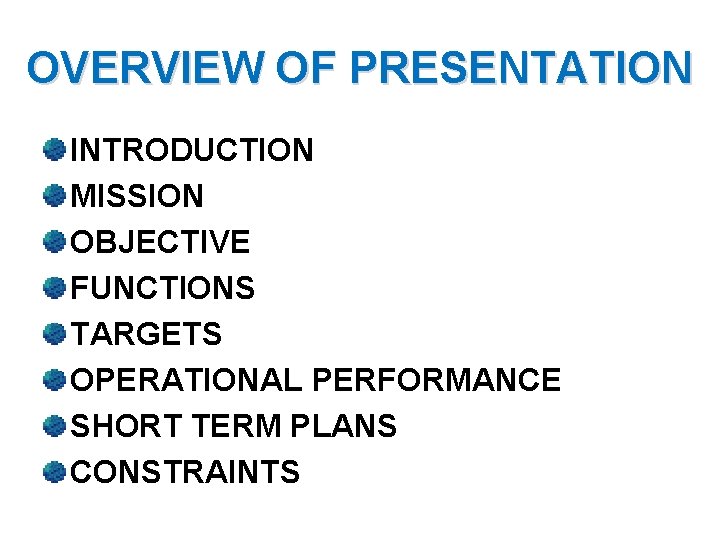 OVERVIEW OF PRESENTATION INTRODUCTION MISSION OBJECTIVE FUNCTIONS TARGETS OPERATIONAL PERFORMANCE SHORT TERM PLANS CONSTRAINTS