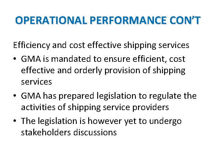 OPERATIONAL PERFORMANCE CON’T Efficiency and cost effective shipping services • GMA is mandated to