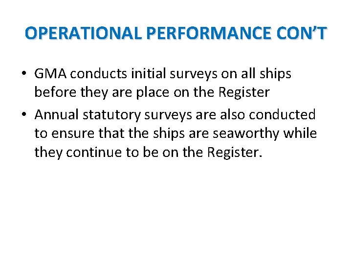 OPERATIONAL PERFORMANCE CON’T • GMA conducts initial surveys on all ships before they are