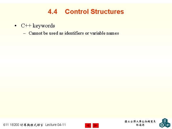 4. 4 Control Structures • C++ keywords – Cannot be used as identifiers or