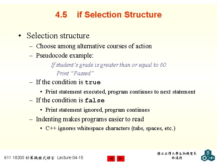 4. 5 if Selection Structure • Selection structure – Choose among alternative courses of