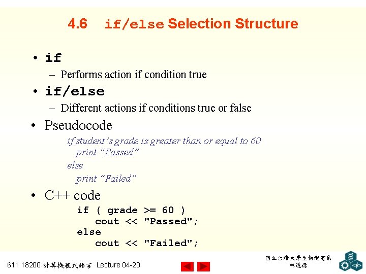 4. 6 if/else Selection Structure • if – Performs action if condition true •