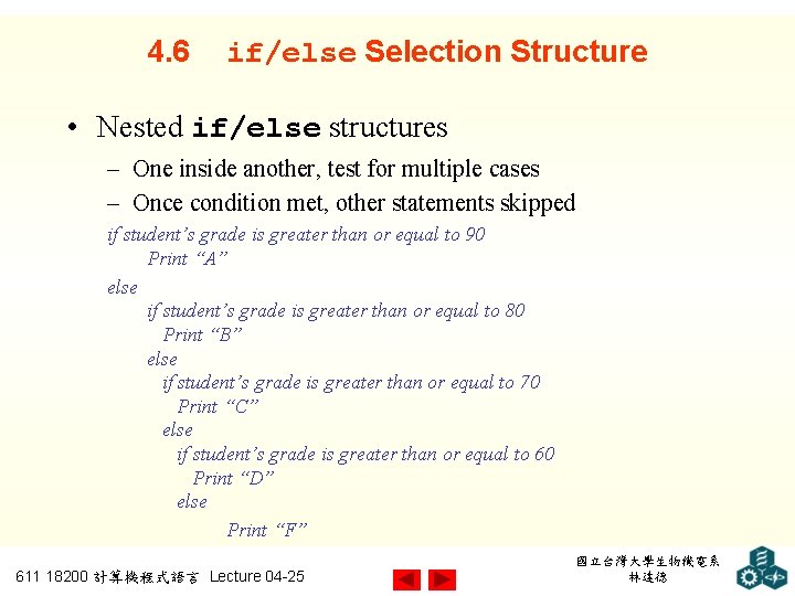4. 6 if/else Selection Structure • Nested if/else structures – One inside another, test