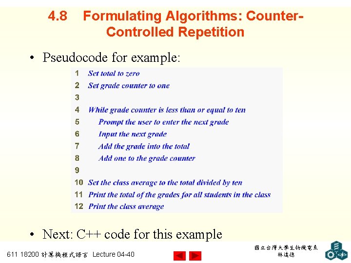 4. 8 Formulating Algorithms: Counter. Controlled Repetition • Pseudocode for example: • Next: C++