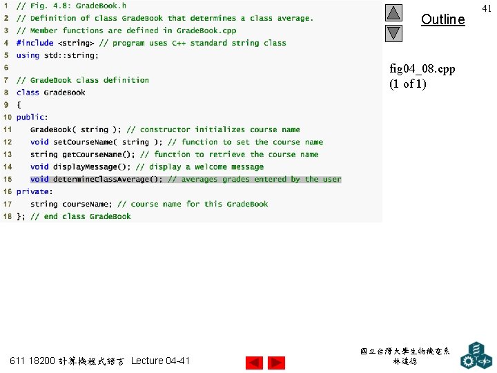 Outline fig 04_08. cpp (1 of 1) 611 18200 計算機程式語言 Lecture 04 -41 國立台灣大學生物機電系