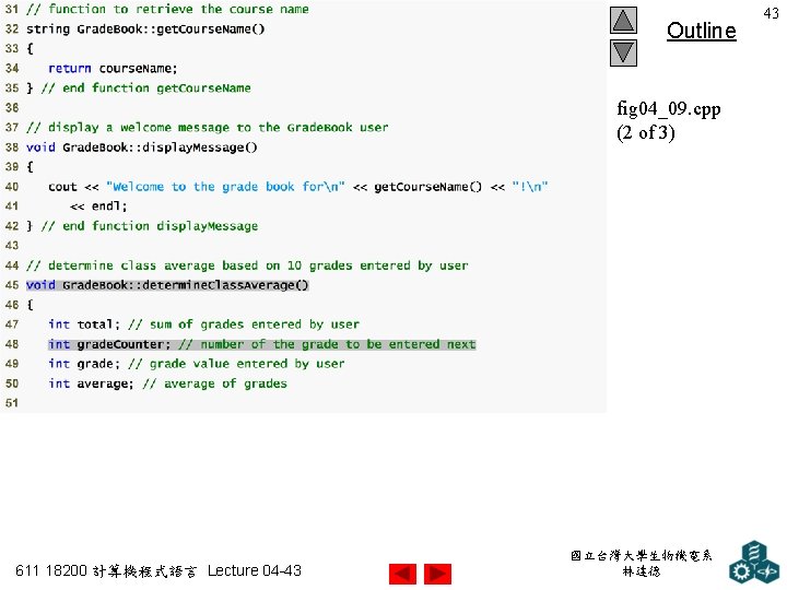 Outline fig 04_09. cpp (2 of 3) 611 18200 計算機程式語言 Lecture 04 -43 國立台灣大學生物機電系