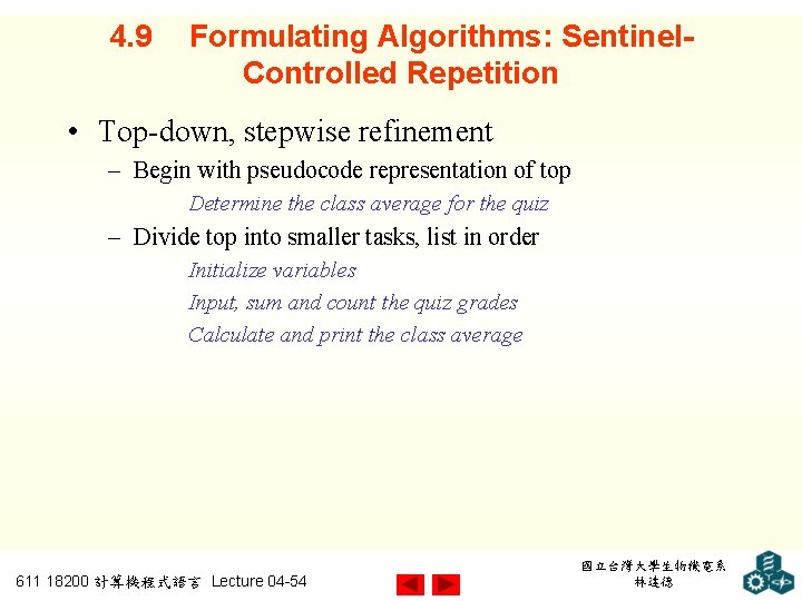 4. 9 Formulating Algorithms: Sentinel. Controlled Repetition • Top-down, stepwise refinement – Begin with