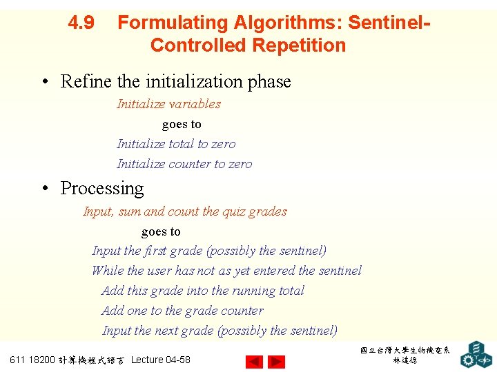 4. 9 Formulating Algorithms: Sentinel. Controlled Repetition • Refine the initialization phase Initialize variables