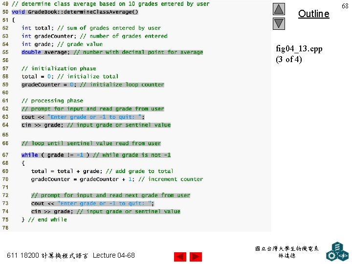 Outline fig 04_13. cpp (3 of 4) 611 18200 計算機程式語言 Lecture 04 -68 國立台灣大學生物機電系