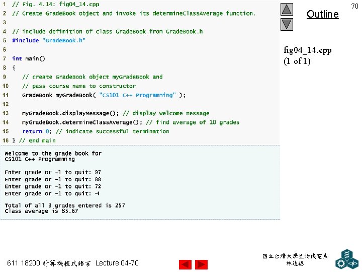 Outline fig 04_14. cpp (1 of 1) 611 18200 計算機程式語言 Lecture 04 -70 國立台灣大學生物機電系