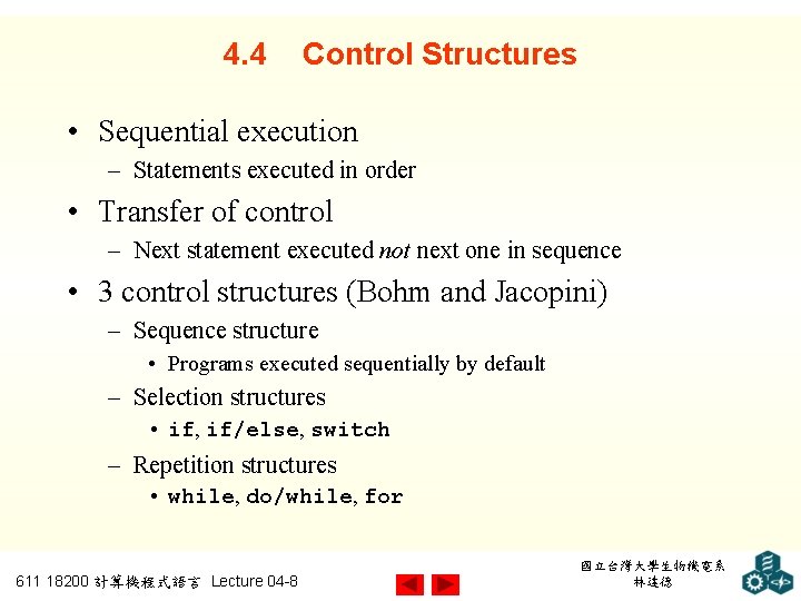 4. 4 Control Structures • Sequential execution – Statements executed in order • Transfer