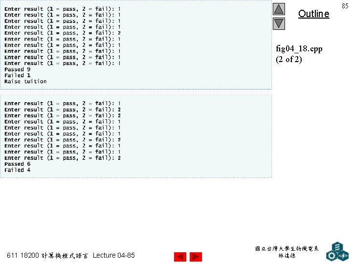 Outline fig 04_18. cpp (2 of 2) 611 18200 計算機程式語言 Lecture 04 -85 國立台灣大學生物機電系