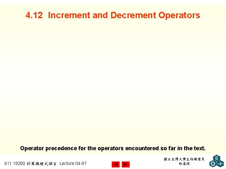 4. 12 Increment and Decrement Operators Operator precedence for the operators encountered so far