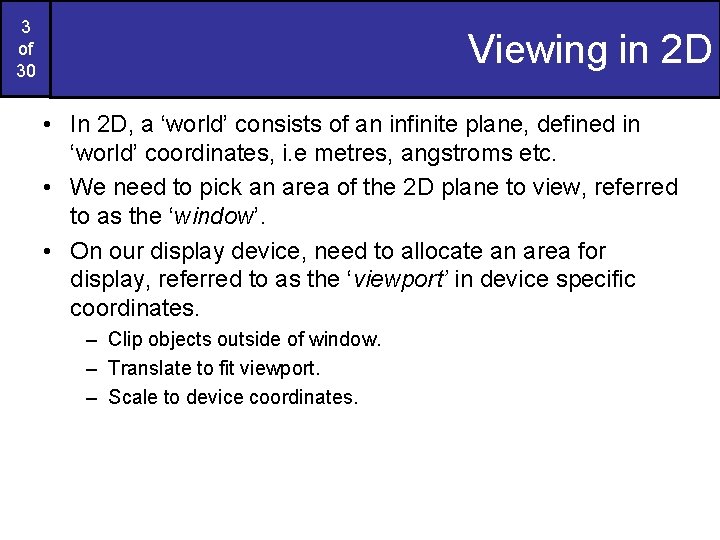 3 of 30 Viewing in 2 D • In 2 D, a ‘world’ consists