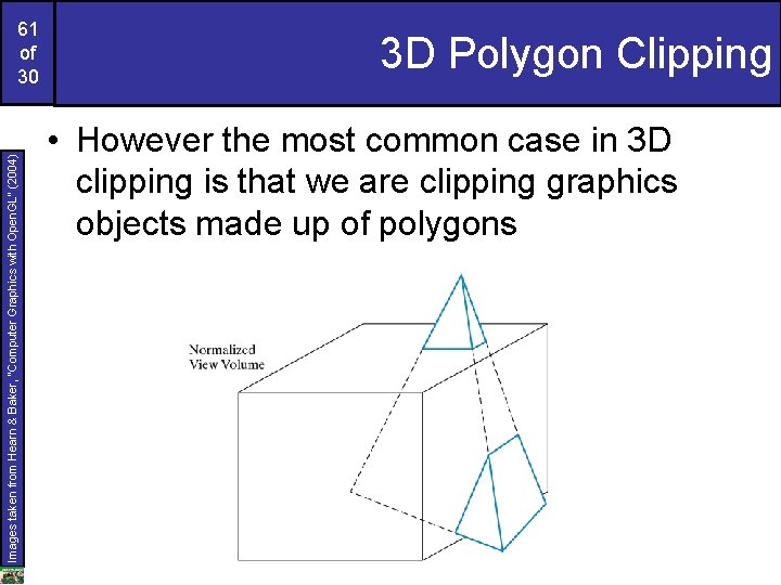 Images taken from Hearn & Baker, “Computer Graphics with Open. GL” (2004) 61 of