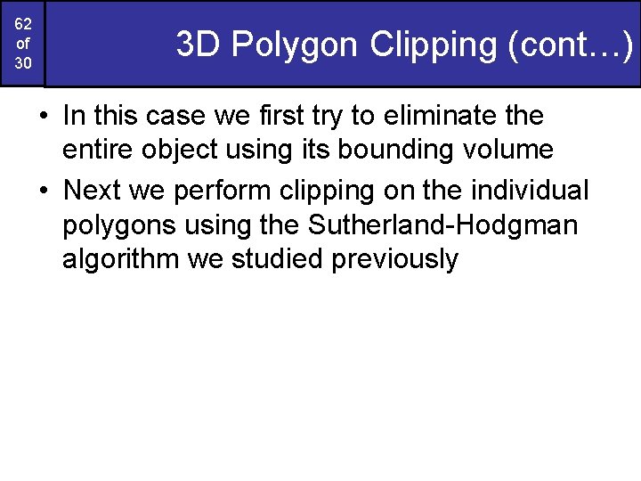 62 of 30 3 D Polygon Clipping (cont…) • In this case we first