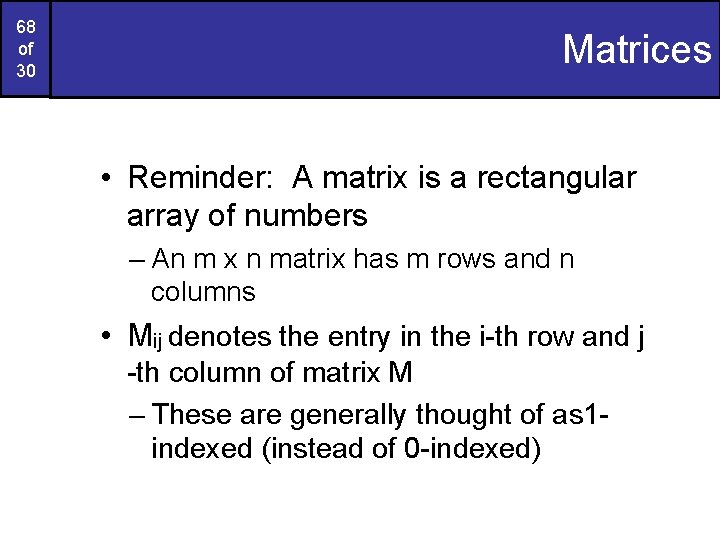 68 of 30 Matrices • Reminder: A matrix is a rectangular array of numbers