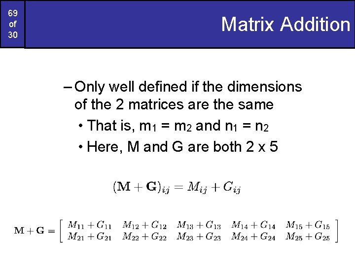 69 of 30 Matrix Addition – Only well defined if the dimensions of the