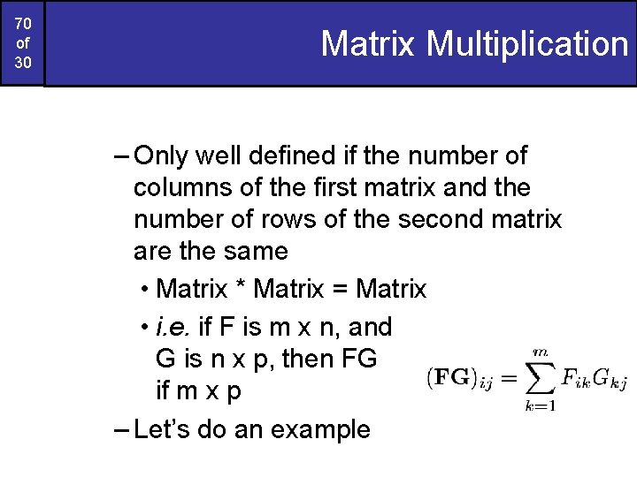 70 of 30 Matrix Multiplication – Only well defined if the number of columns