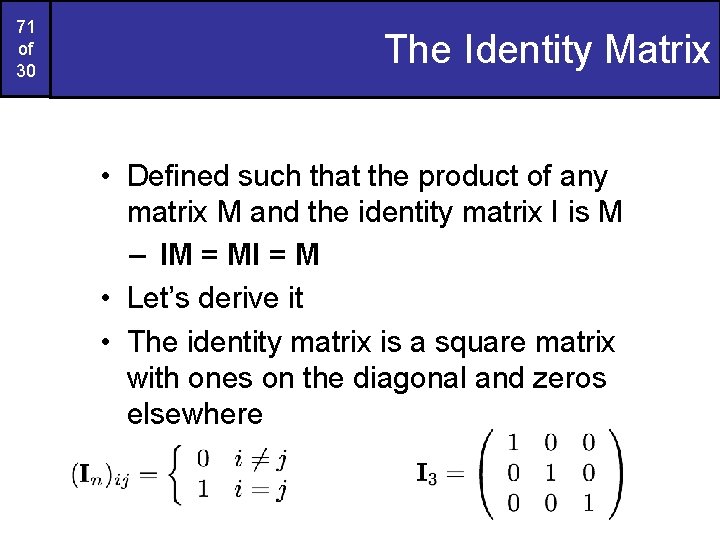 71 of 30 The Identity Matrix • Defined such that the product of any