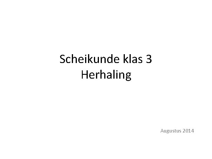 Scheikunde klas 3 Herhaling Augustus 2014 