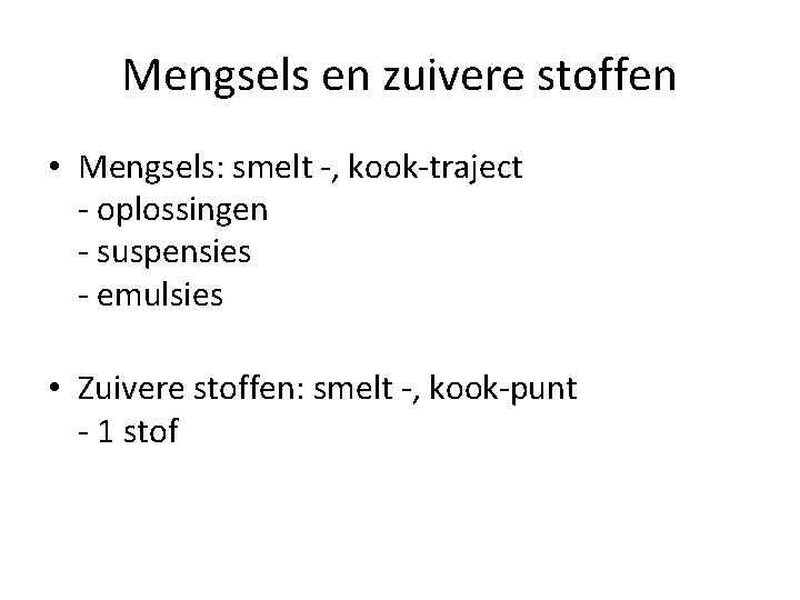 Mengsels en zuivere stoffen • Mengsels: smelt -, kook-traject - oplossingen - suspensies - Mengsels en zuivere stoffen • Mengsels: smelt -, kook-traject - oplossingen - suspensies -