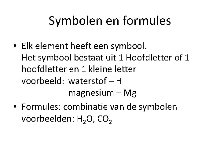 Symbolen en formules • Elk element heeft een symbool. Het symbool bestaat uit 1 Symbolen en formules • Elk element heeft een symbool. Het symbool bestaat uit 1