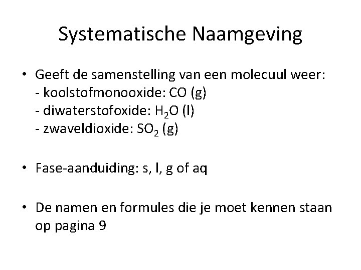 Systematische Naamgeving • Geeft de samenstelling van een molecuul weer: - koolstofmonooxide: CO (g)