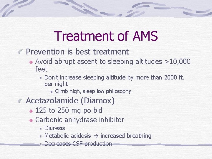 Treatment of AMS Prevention is best treatment Avoid abrupt ascent to sleeping altitudes >10,