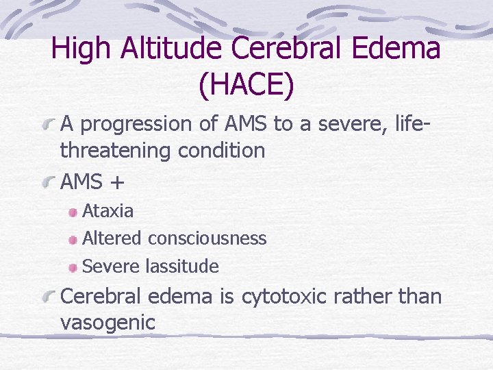 High Altitude Cerebral Edema (HACE) A progression of AMS to a severe, lifethreatening condition