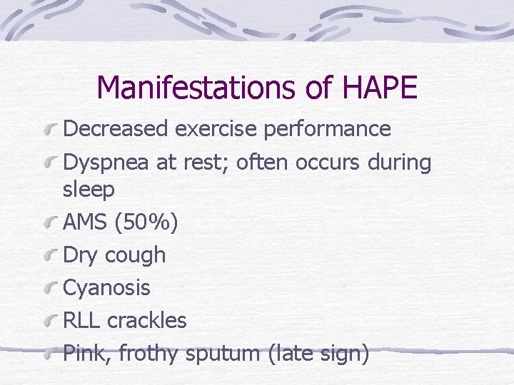 Manifestations of HAPE Decreased exercise performance Dyspnea at rest; often occurs during sleep AMS