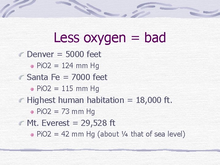 Less oxygen = bad Denver = 5000 feet Pi. O 2 = 124 mm