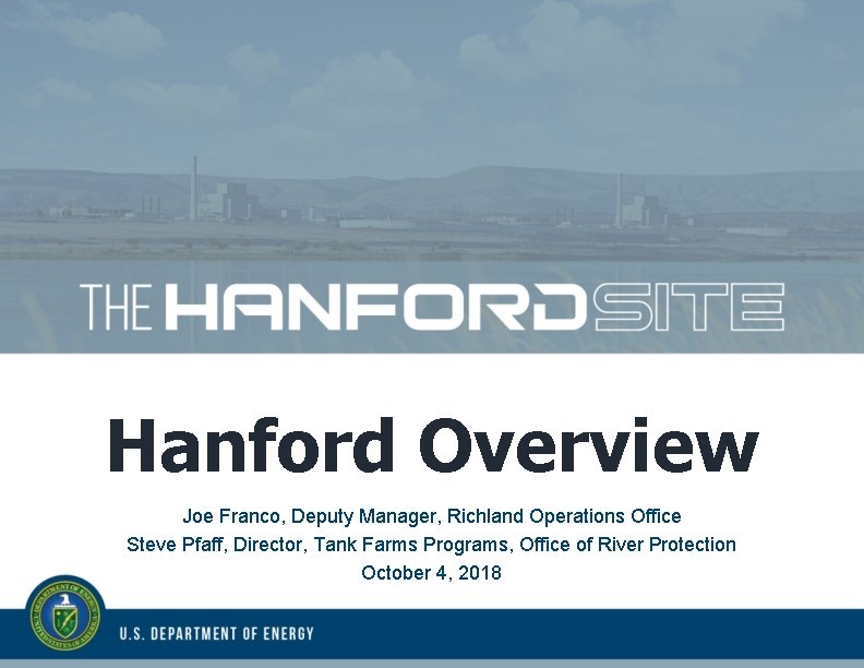 Hanford Overview Joe Franco, Deputy Manager, Richland Operations Office Steve Pfaff, Director, Tank Farms