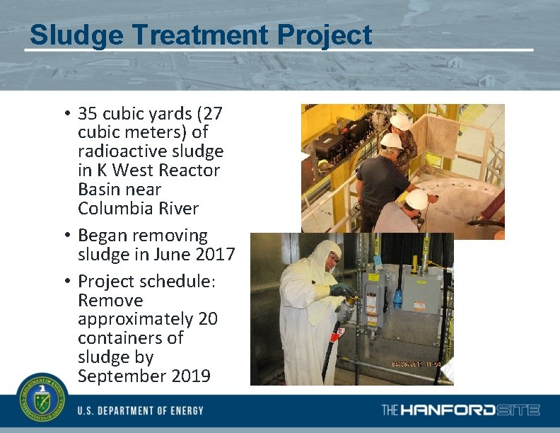 Sludge Treatment Project • 35 cubic yards (27 cubic meters) of radioactive sludge in