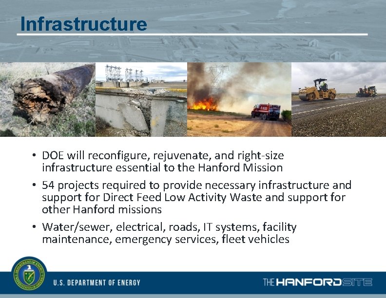 Infrastructure • DOE will reconfigure, rejuvenate, and right-size infrastructure essential to the Hanford Mission