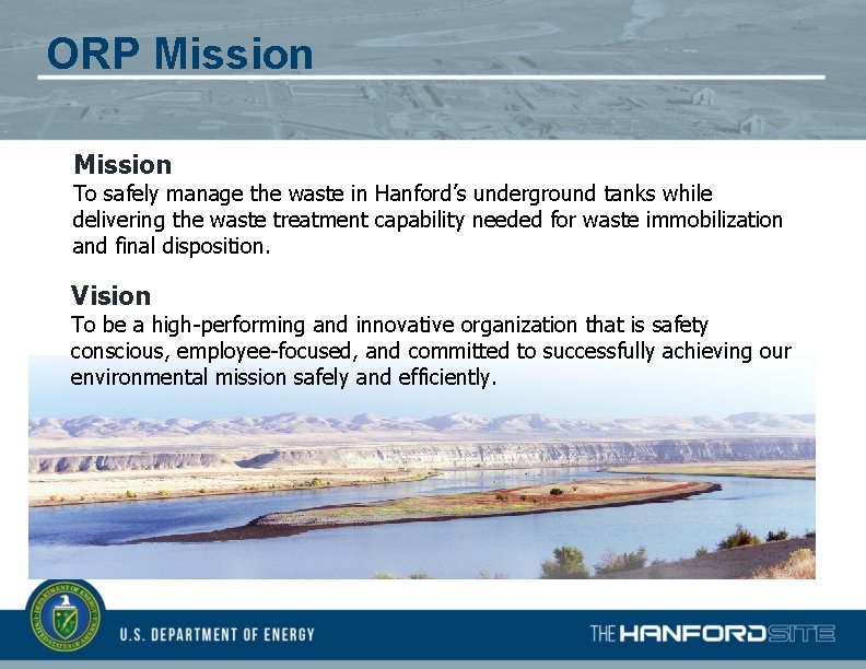 ORP Mission To safely manage the waste in Hanford’s underground tanks while delivering the