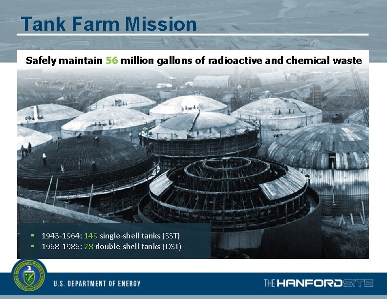Tank Farm Mission Safely maintain 56 million gallons of radioactive and chemical waste §