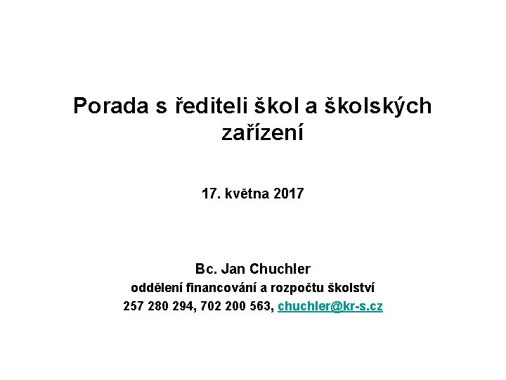 Porada s řediteli škol a školských zařízení 17. května 2017 Bc. Jan Chuchler oddělení